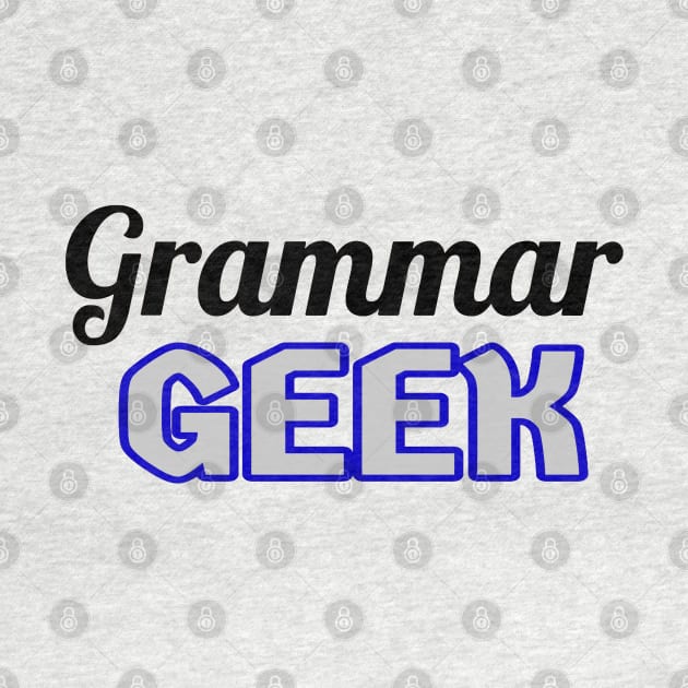 Grammar Geek. Funny Statement for Proud English Language Loving Geeks and Nerds. Blue, Gray and Black Letters. (White Background) by Art By LM Designs 